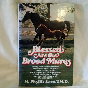 Blessed are the Brood Mares, by M. Phyllis Lose, V.M.D.
