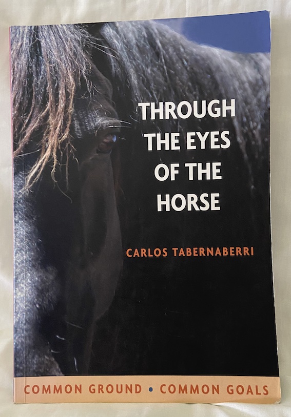 Through the Eyes of the Horse: Common Ground, Common Goals, by Carlos Tabernaberri.