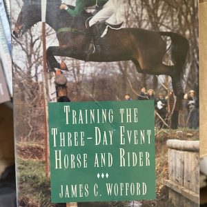 Training the Three-Day Event Horse and Rider (1995) by James C. Wofford